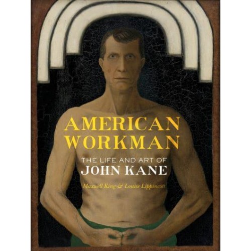 American Workman The Life and Art of John Kane