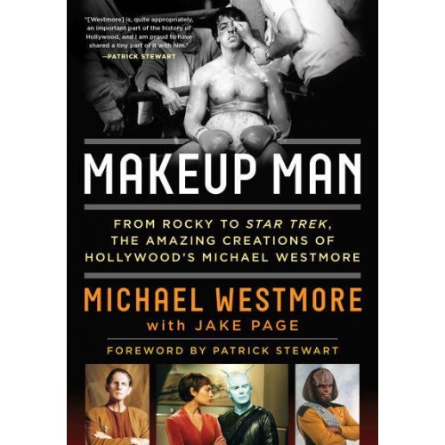 Makeup Man From Rocky to Star Trek : The Amazing Creations of Hollywood's Michael Westmore