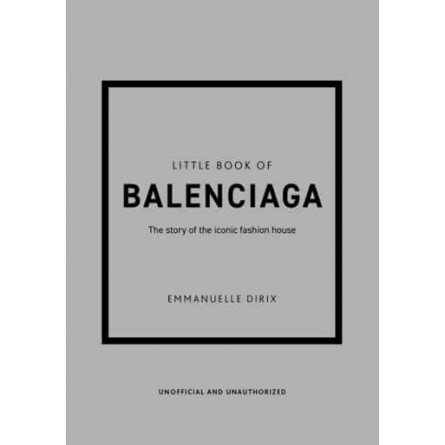 Little Book of Balenciaga The Story of the Iconic Fashion House - Little Book of Fashion