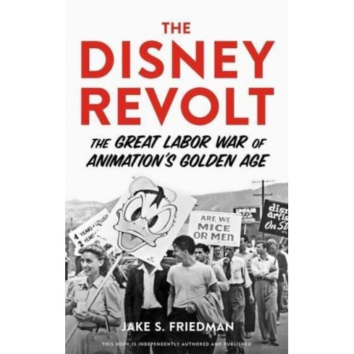 The Disney Revolt The Great Labor War of Animation's Golden Age