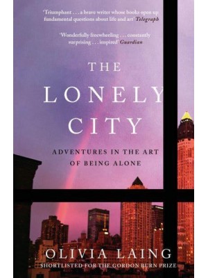 The Lonely City Adventures in the Art of Being Alone