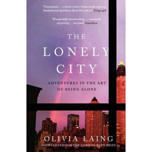 The Lonely City Adventures in the Art of Being Alone