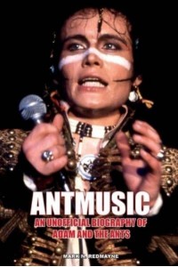 Antmusic An Unofficial Biography of Adam and the Ants