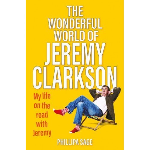 The Wonderful World of Jeremy Clarkson My Life on the Road With Jeremy