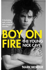Boy on Fire The Young Nick Cave