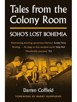 Tales from the Colony Room Soho's Lost Bohemia