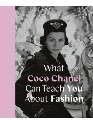 What Coco Chanel Can Teach You About Fashion - Icons With Attitude