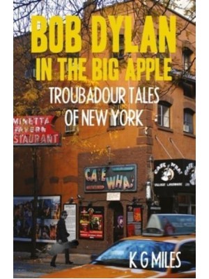 Bob Dylan in the Big Apple Troubadour Tales of New York