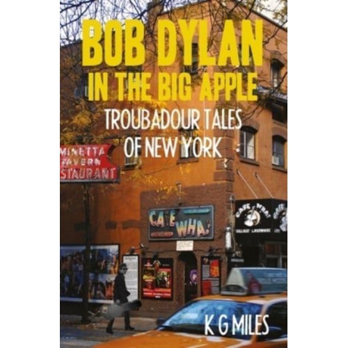 Bob Dylan in the Big Apple Troubadour Tales of New York
