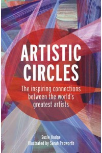 Artistic Circles The Inspiring Connections Between the World's Greatest Artists