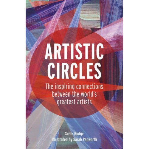 Artistic Circles The Inspiring Connections Between the World's Greatest Artists