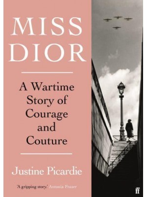 Miss Dior A Wartime Story of Courage and Couture