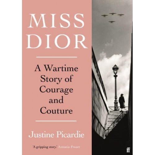Miss Dior A Wartime Story of Courage and Couture