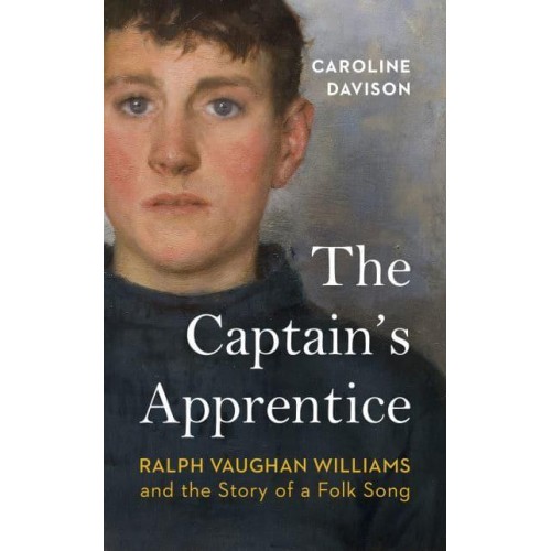 The Captain's Apprentice Ralph Vaughan Williams and the Story of a Folk Song