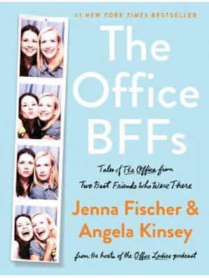 The Office BFFs Tales of The Office from Two Best Friends Who Were There