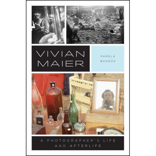 Vivian Maier A Photographer's Life and Afterlife