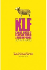 The KLF The Chaos, Magic and the Band Who Burned a Million Pounds