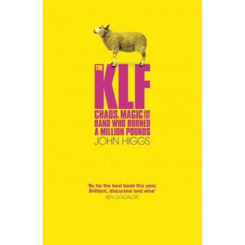 The KLF The Chaos, Magic and the Band Who Burned a Million Pounds