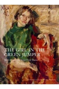 The Girl in the Green Jumper My Life With the Artist Cyril Mann