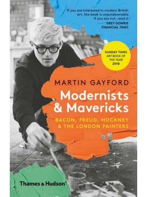 Modernists & Mavericks Bacon, Freud, Hockney & The London Painters
