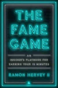 The Fame Game An Insider's Playbook for Earning Your 15 Minutes