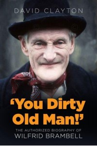 'You Dirty Old Man!' The Authorized Biography of Wilfrid Brambell