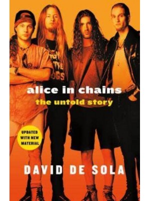 Alice in Chains The Untold Story