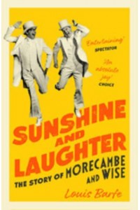 Sunshine and Laughter The Story of Morecambe and Wise