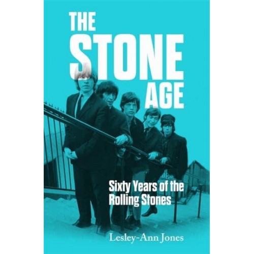 The Stone Age Sixty Years of the Rolling Stones