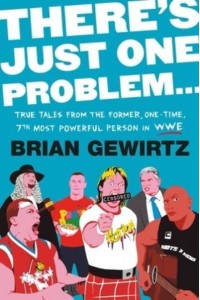 There's Just One Problem True Tales from the Former, One-Time, 7th Most Powerful Person in the WWE