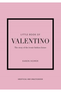 Little Book of Valentino The Story of the Iconic Fashion House - Little Book of Fashion