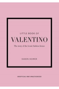 Little Book of Valentino The Story of the Iconic Fashion House - Little Book of Fashion