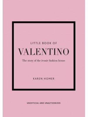 Little Book of Valentino The Story of the Iconic Fashion House - Little Book of Fashion