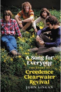 A Song for Everyone The Story of Creedence Clearwater Revival