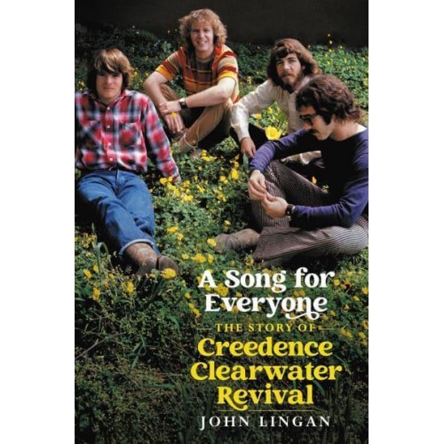 A Song for Everyone The Story of Creedence Clearwater Revival