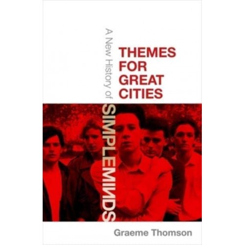 Themes for Great Cities A New History of Simple Minds