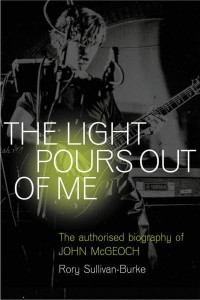 The Light Pours Out of Me The Authorised Biography of John McGeoch