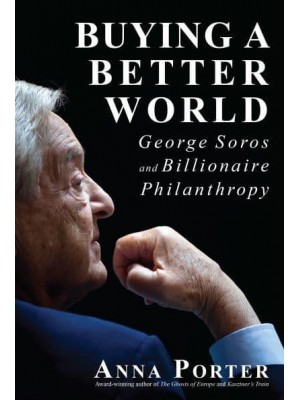 Buying a Better World George Soros and Billionaire Philanthropy