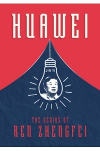 Huawei The Genius of Ren Zhengfei