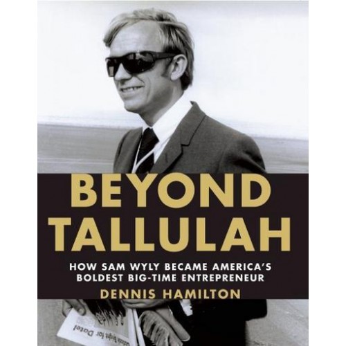Beyond Tallulah How Sam Wyly Became America's Boldest Big-Time Entrepreneur