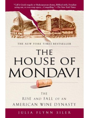 The House of Mondavi The Rise and Fall of an American Wine Dynasty