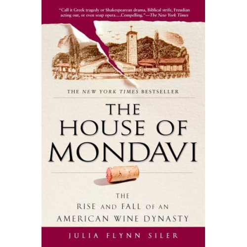 The House of Mondavi The Rise and Fall of an American Wine Dynasty