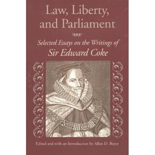 Law, Liberty, & Parliament Selected Essays on the Writings of Sir Edward Coke