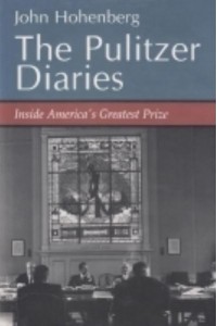 The Pulitzer Diaries Inside America's Greatest Prize