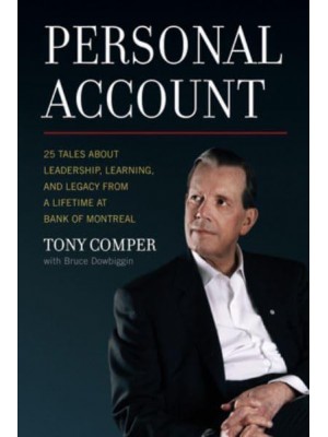 Personal Account 25 Tales About Leadership, Learning, and Legacy from a Lifetime at Bank of Montreal