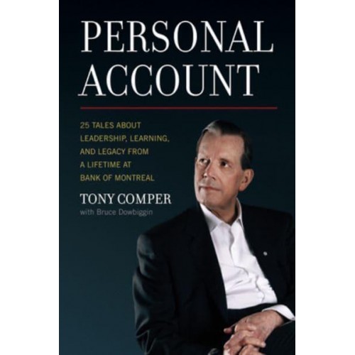 Personal Account 25 Tales About Leadership, Learning, and Legacy from a Lifetime at Bank of Montreal