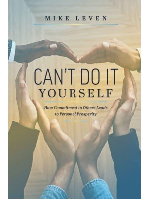 Can't Do It Yourself How Commitment To Others Leads To Personal Prosperity