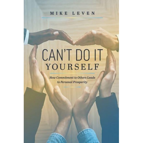 Can't Do It Yourself How Commitment To Others Leads To Personal Prosperity