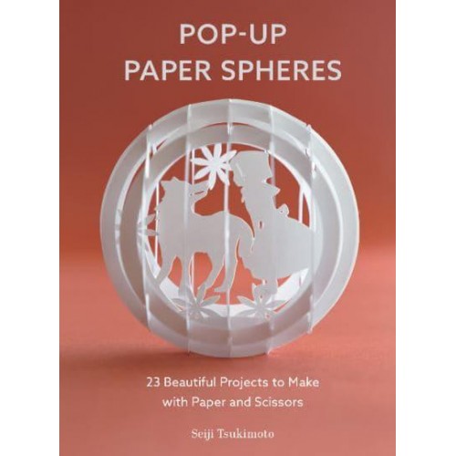 Pop-Up Paper Spheres 23 Beautiful Projects to Make With Paper and Scissors