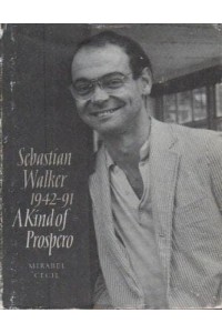 A Kind of Prospero Sebastian Walker 1942-1991